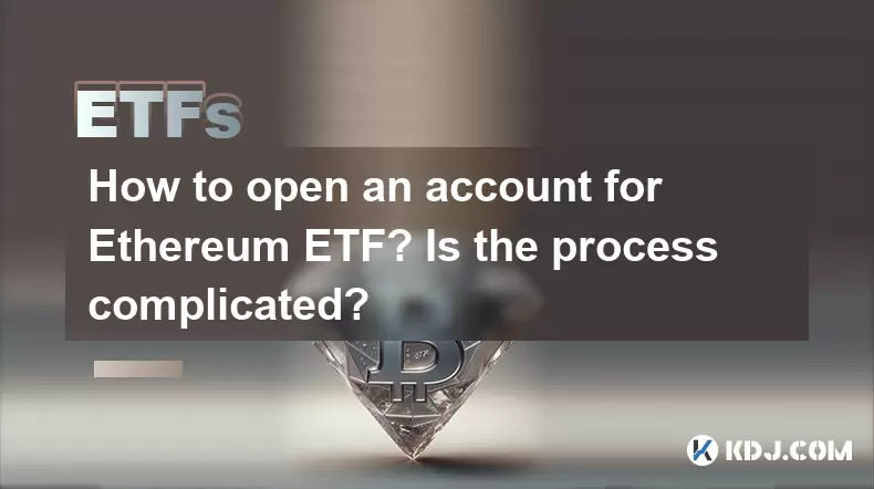 Wie eröffnet man eine Darstellung für Ethereum ETF? Ist der Prozess kompliziert? Wie eröffnet man eine Darstellung für Ethereum ETF? Ist der Prozess kompliziert?