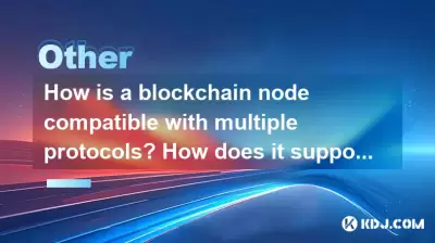 How is a blockchain node compatible with multiple protocols? How does it support interactions between different chains?