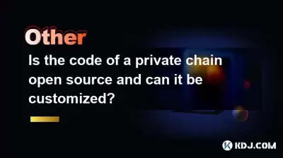 Is the code of a private chain open source and can it be customized?