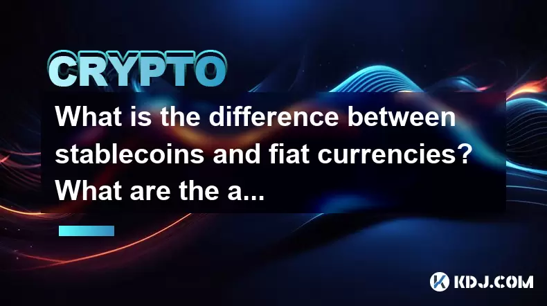 What is the difference between stablecoins and fiat currencies? What are the advantages? What is the difference between stablecoins and fiat currencies? What are the advantages?