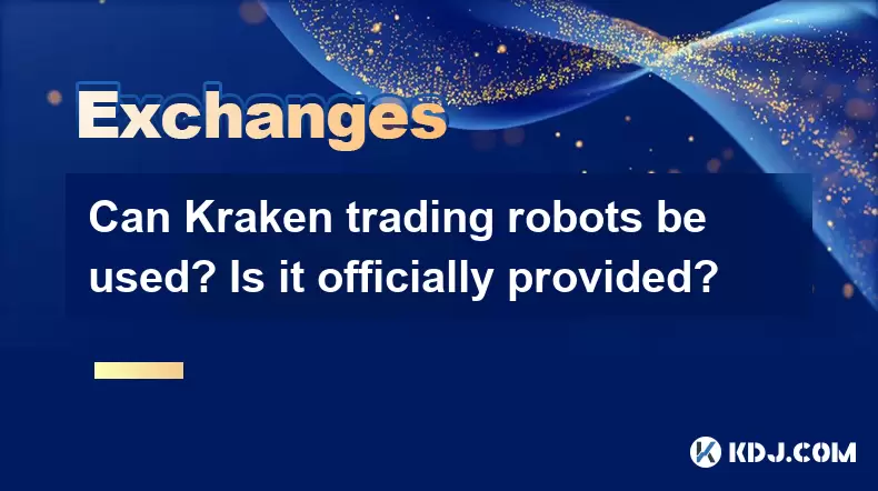Can Kraken trading robots be used? Is it officially provided? Can Kraken trading robots be used? Is it officially provided?