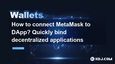 How to connect MetaMask to DApp? Quickly bind decentralized applications