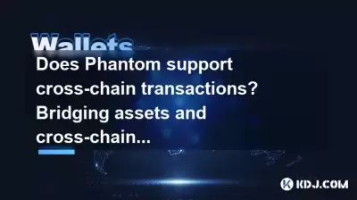 Does Phantom support cross-chain transactions? Bridging assets and cross-chain operation guide