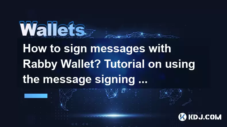 Comment signer des messages avec Rabby Wallet? Tutoriel sur l'utilisation de la fonction de signature de message Comment signer des messages avec Rabby Wallet? Tutoriel sur l'utilisation de la fonction de signature de message