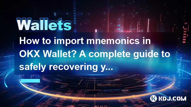 How to import mnemonics in OKX Wallet? A complete guide to safely recovering your account How to import mnemonics in OKX Wallet? A complete guide to safely recovering your account