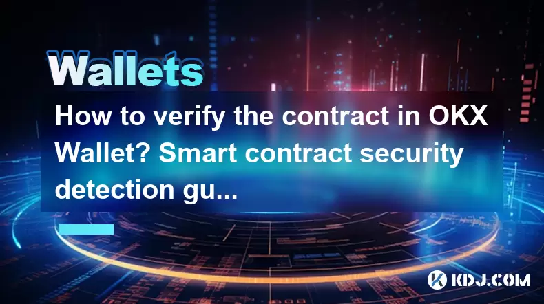 Wie überprüfen Sie den Vertrag in OKX Wallet? Leitfaden zur Erkennung von Smart Contract Security Detection Wie überprüfen Sie den Vertrag in OKX Wallet? Leitfaden zur Erkennung von Smart Contract Security Detection