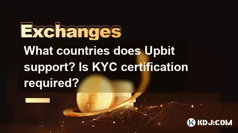 What countries does Upbit support? Is KYC certification required? What countries does Upbit support? Is KYC certification required?