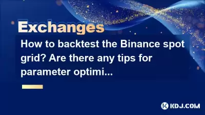 How to backtest the Binance spot grid? Are there any tips for parameter optimization?