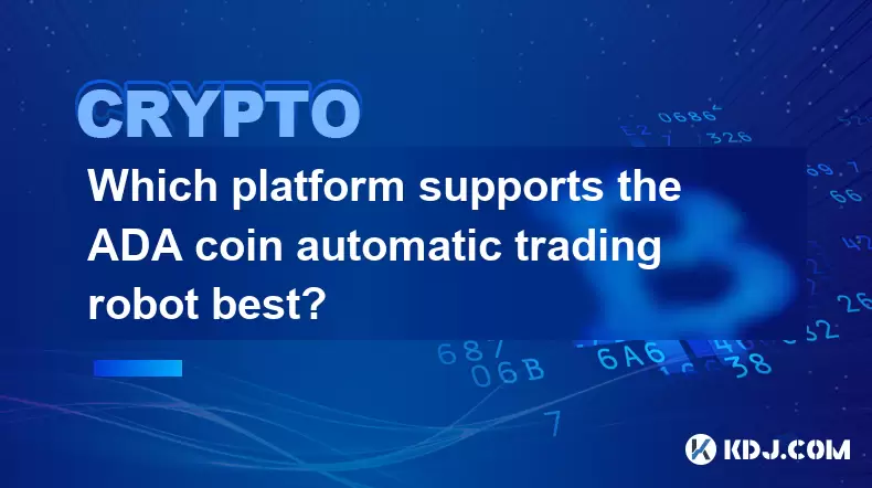 Welche Plattform unterstützt den ADA Coin Automatic Trading Roboter am besten? Welche Plattform unterstützt den ADA Coin Automatic Trading Roboter am besten?