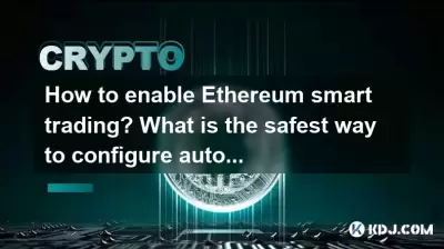 How to enable Ethereum smart trading? What is the safest way to configure automatic buying and selling strategies? How to enable Ethereum smart trading? What is the safest way to configure automatic buying and selling strategies?