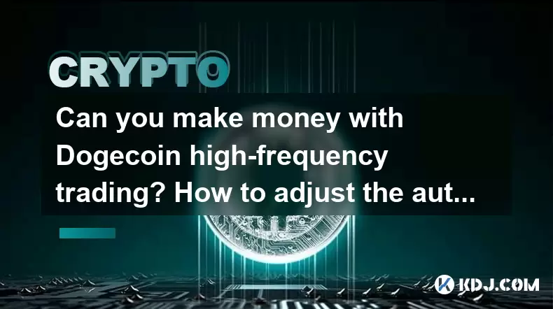 Can you make money with Dogecoin high-frequency trading? How to adjust the automatic buying and selling parameters to the best effect? Can you make money with Dogecoin high-frequency trading? How to adjust the automatic buying and selling parameters to the best effect?