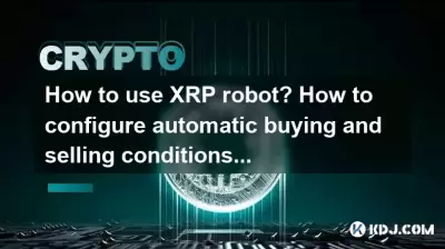 How to use XRP robot? How to configure automatic buying and selling conditions?