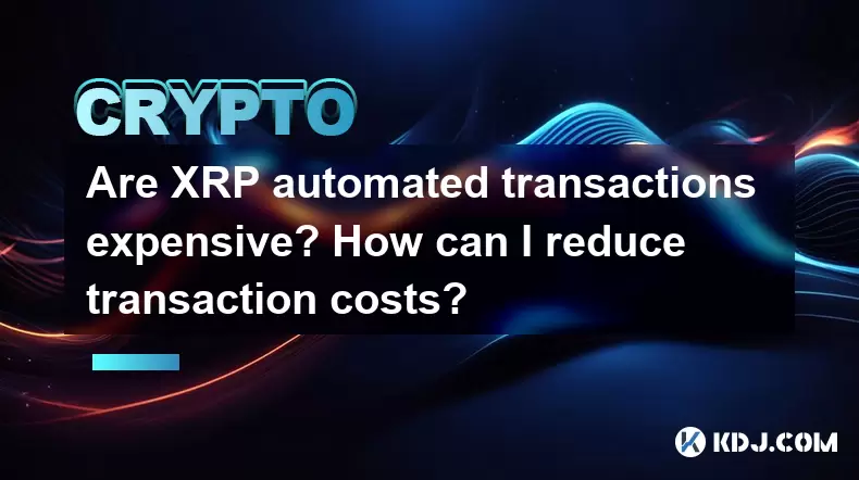 Are XRP automated transactions expensive? How can I reduce transaction costs? Are XRP automated transactions expensive? How can I reduce transaction costs?