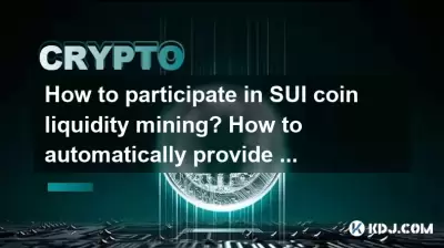 Wie nehme ich an SUI Coin Liquidity Mining teil? Wie liefert ich automatisch Sui Coin Liquidity? Wie nehme ich an SUI Coin Liquidity Mining teil? Wie liefert ich automatisch Sui Coin Liquidity?