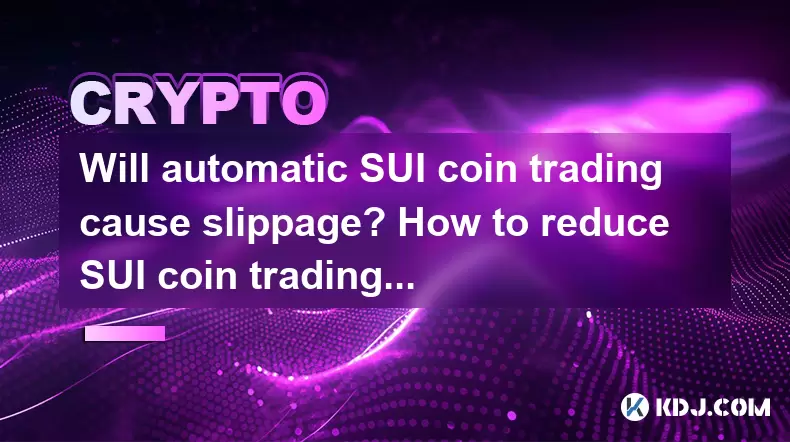 Will automatic SUI coin trading cause slippage? How to reduce SUI coin trading losses? Will automatic SUI coin trading cause slippage? How to reduce SUI coin trading losses?