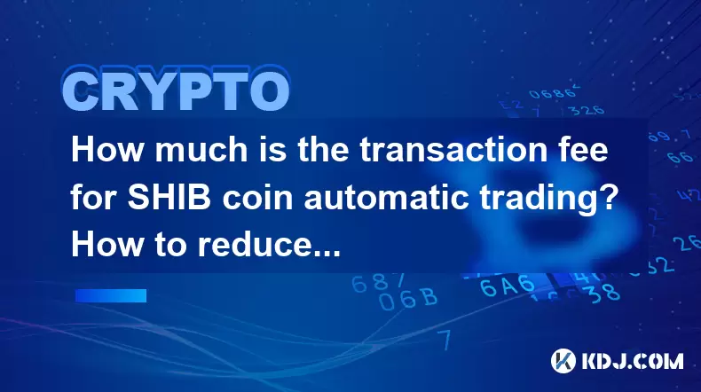 Quel est le montant des frais de transaction pour le trading automatique des pièces de shib? Comment réduire le coût de la transaction? Quel est le montant des frais de transaction pour le trading automatique des pièces de shib? Comment réduire le coût de la transaction?