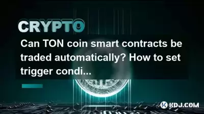 Can TON coin smart contracts be traded automatically? How to set trigger conditions?