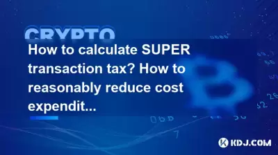 How to calculate SUPER transaction tax? How to reasonably reduce cost expenditure?