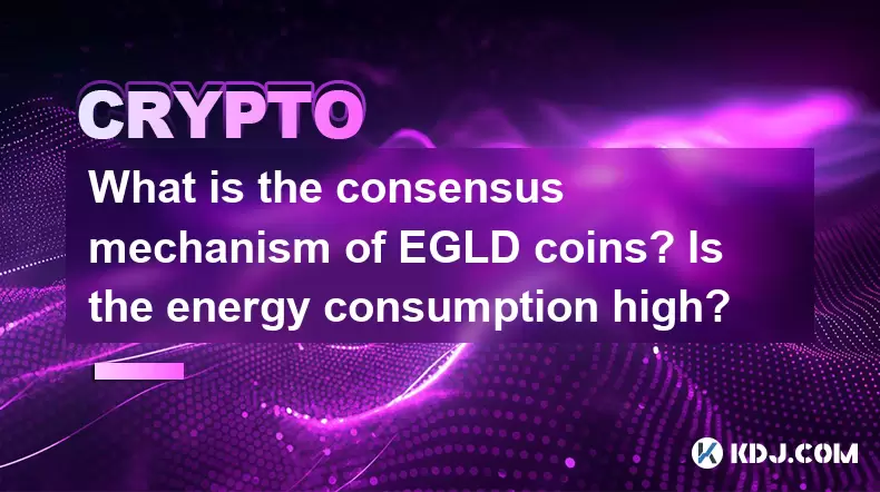 Quel est le mécanisme consensuel des pièces EGLD? La consommation d'énergie est-elle élevée? Quel est le mécanisme consensuel des pièces EGLD? La consommation d'énergie est-elle élevée?