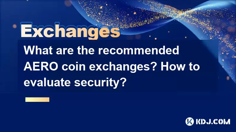 What are the recommended AERO coin exchanges? How to evaluate security? What are the recommended AERO coin exchanges? How to evaluate security?
