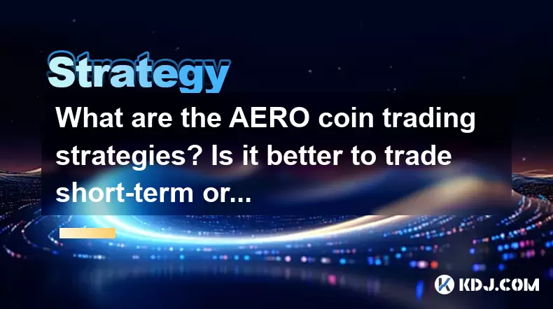 Aero硬幣交易策略是什麼?短期或長期交易更好? Aero硬幣交易策略是什麼?短期或長期交易更好?