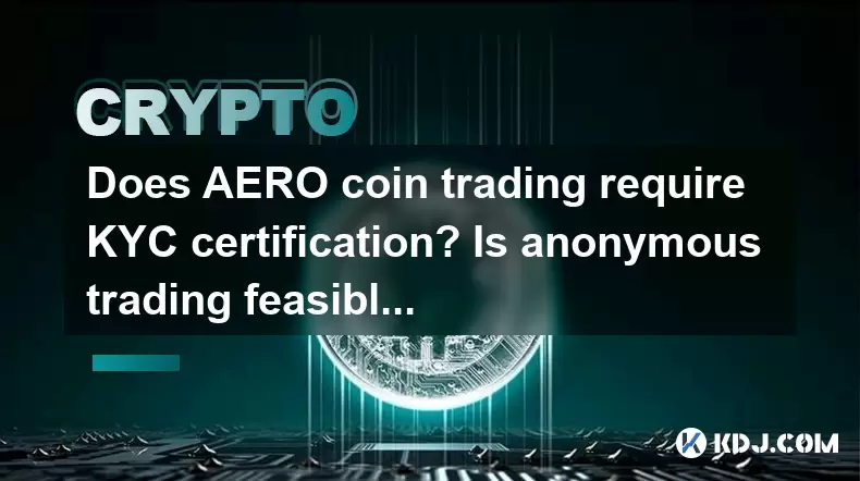 Aero Coin Trading에는 KYC 인증이 필요합니까? 익명의 거래는 실현 가능합니까? Aero Coin Trading에는 KYC 인증이 필요합니까? 익명의 거래는 실현 가능합니까?