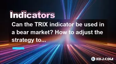 Kann der Trix -Indikator in einem Bärenmarkt verwendet werden? Wie kann ich die Strategie anpassen, um effektiv zu sein?