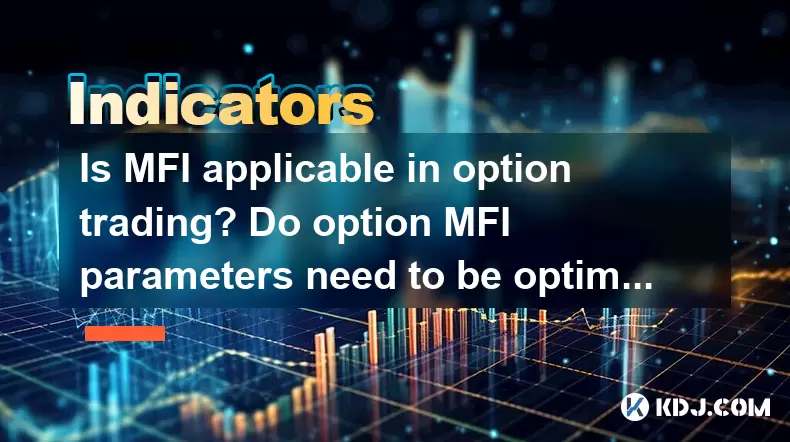 Ist MFI für den Optionshandel anwendbar? Müssen die Option MFI -Parameter optimiert werden? Ist MFI für den Optionshandel anwendbar? Müssen die Option MFI -Parameter optimiert werden?