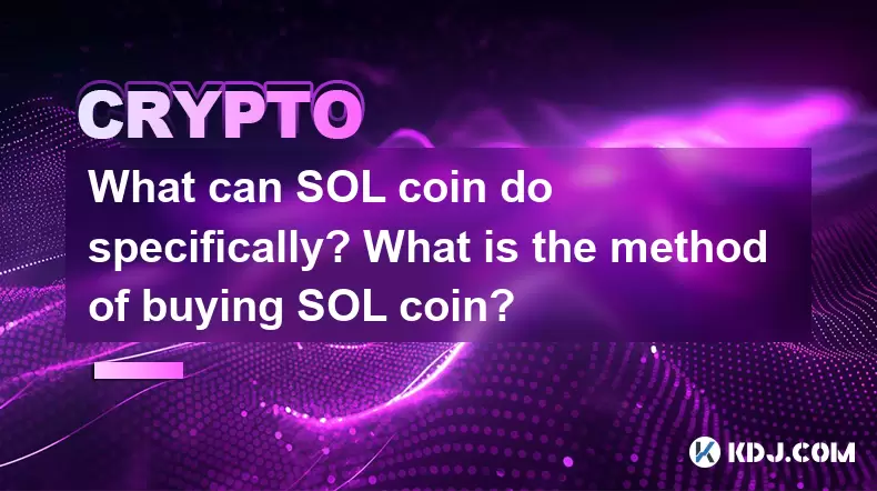 What can SOL coin do specifically? What is the method of buying SOL coin? What can SOL coin do specifically? What is the method of buying SOL coin?