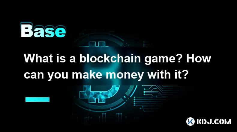 Was ist ein Blockchain -Spiel? Wie können Sie damit Geld verdienen? Was ist ein Blockchain -Spiel? Wie können Sie damit Geld verdienen?
