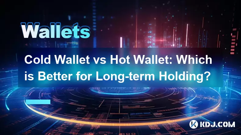Cold Wallet vs Hot Wallet: Which is Better for Long-term Holding? Cold Wallet vs Hot Wallet: Which is Better for Long-term Holding?