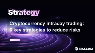 Cryptocurrency intraday trading: 6 key strategies to reduce risks
