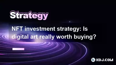 Stratégie d'investissement NFT: l'art numérique vaut-il vraiment la peine d'être acheté? Stratégie d'investissement NFT: l'art numérique vaut-il vraiment la peine d'être acheté?