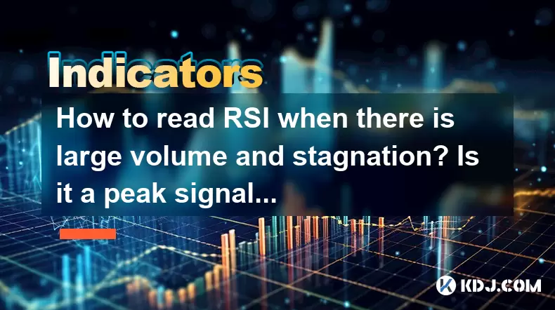 How to read RSI when there is large volume and stagnation? Is it a peak signal? How to read RSI when there is large volume and stagnation? Is it a peak signal?