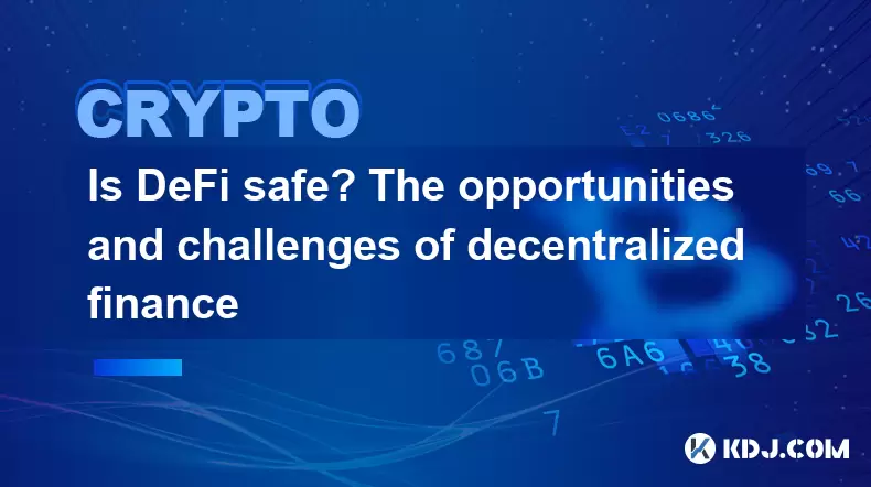 Defi安全嗎?分散財務的機遇和挑戰 Defi安全嗎?分散財務的機遇和挑戰