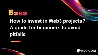 How to invest in Web3 projects? A guide for beginners to avoid pitfalls How to invest in Web3 projects? A guide for beginners to avoid pitfalls