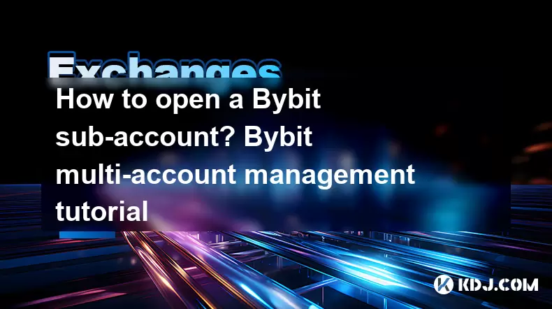 Bybitサブアカウントを開く方法は?バイビットマルチアカウント管理チュートリアル Bybitサブアカウントを開く方法は?バイビットマルチアカウント管理チュートリアル