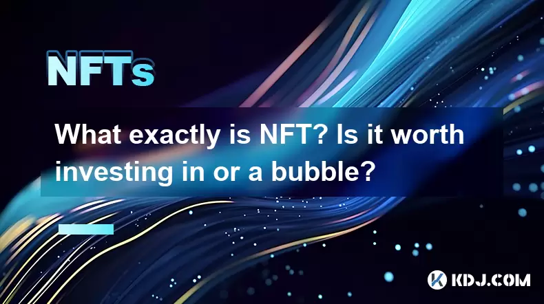 What exactly is NFT? Is it worth investing in or a bubble? What exactly is NFT? Is it worth investing in or a bubble?