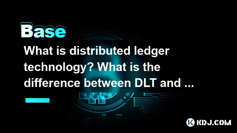 What is distributed ledger technology? What is the difference between DLT and blockchain? What is distributed ledger technology? What is the difference between DLT and blockchain?