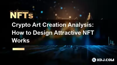 Crypto Art Creation Analysis: How to Design Attractive NFT Works Crypto Art Creation Analysis: How to Design Attractive NFT Works