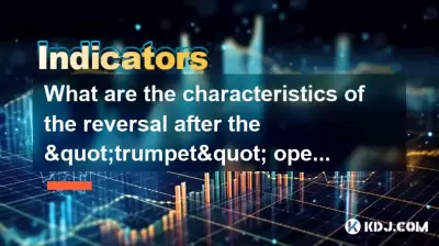 Was sind die Eigenschaften der Umkehrung, nachdem sich die "Trompete" nach unten geöffnet hat? Was sind die unteren Bestätigungssignale? Was sind die Eigenschaften der Umkehrung, nachdem sich die "Trompete" nach unten geöffnet hat? Was sind die unteren Bestätigungssignale?