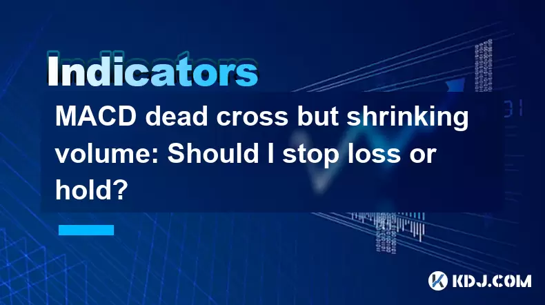 MACD dead cross but shrinking volume: Should I stop loss or hold? MACD dead cross but shrinking volume: Should I stop loss or hold?
