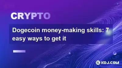 Dogecoin money-making skills: 7 easy ways to get it Dogecoin money-making skills: 7 easy ways to get it