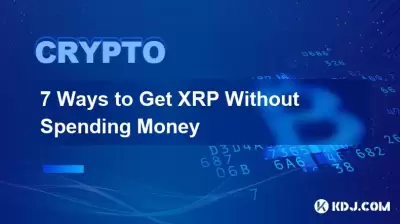 7 Ways to Get XRP Without Spending Money