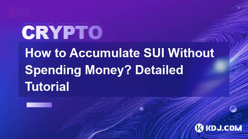 How to Accumulate SUI Without Spending Money? Detailed Tutorial How to Accumulate SUI Without Spending Money? Detailed Tutorial