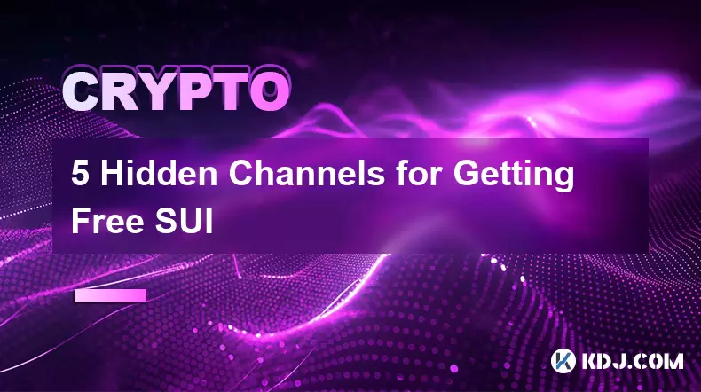 5 Hidden Channels for Getting Free SUI 5 Hidden Channels for Getting Free SUI
