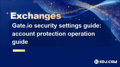 Gate.io Security Einstellungshandbuch: Kontoschutzanleitung