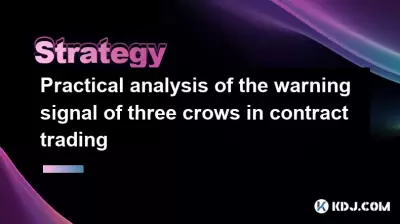 Analyse pratique du signal d'avertissement de trois corbeaux dans le trading contractuel