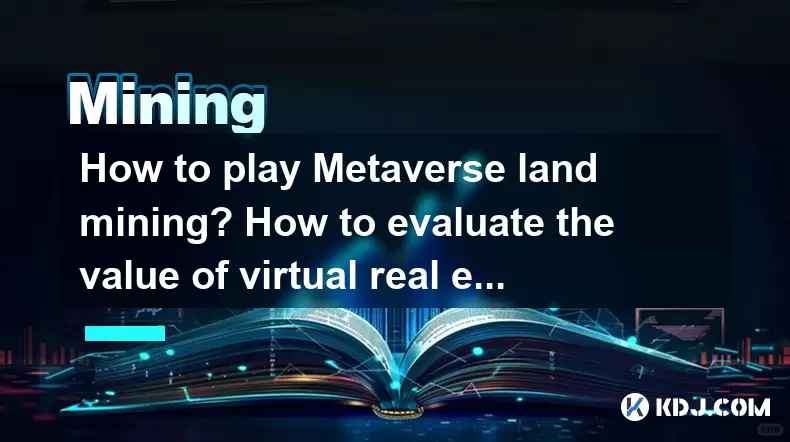 Wie spiele ich Metaverse Land Mining? Wie bewerten Sie den Wert von virtuellen Immobilien? Wie spiele ich Metaverse Land Mining? Wie bewerten Sie den Wert von virtuellen Immobilien?