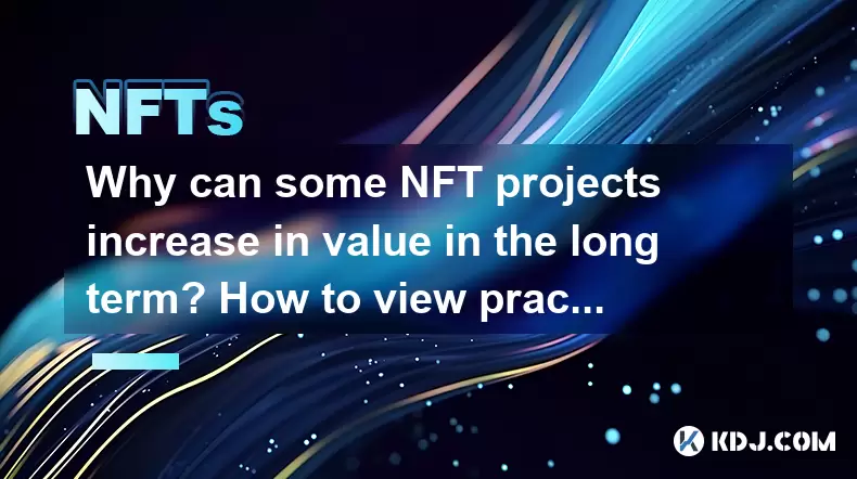 Why can some NFT projects increase in value in the long term? How to view practicality and empowerment? Why can some NFT projects increase in value in the long term? How to view practicality and empowerment?